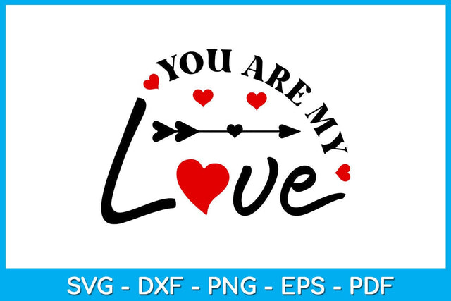 You Are My Love Valentine's Day SVG PNG EPS Cut File SVG Creativedesigntee 