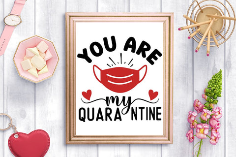 You Are My Quarantine SVG Design SVG Designangry 