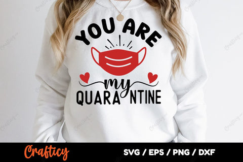 You Are My Quarantine SVG Design SVG Designangry 
