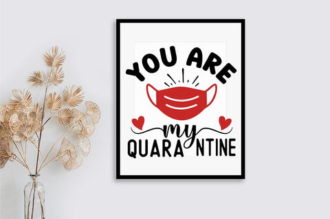 You Are My Quarantine SVG Design SVG Designangry 