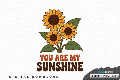 You are my sunshine sublimation png design Sublimation Regulrcrative 