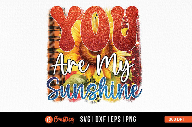 You are my sunshine Sublimation Sublimation Designangry 