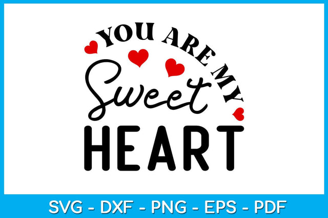 You Are My Sweet Heart Valentine's Day SVG PNG EPS Cut File SVG Creativedesigntee 