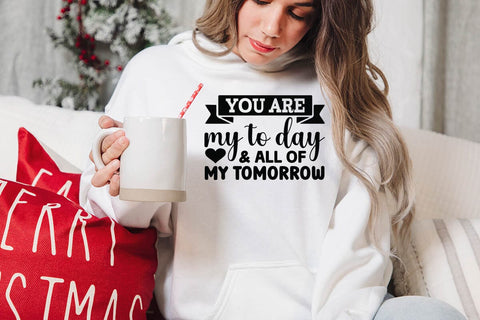 You are my to day & all of my tomorrow SVG Angelina750 