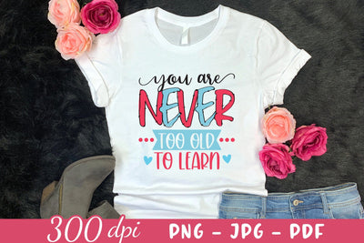 You Are Never Too Old to Learn - Motivational Sublimation Sublimation CraftLabSVG 
