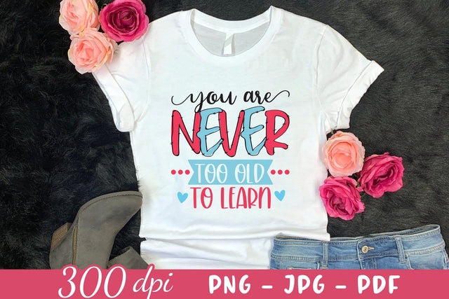 You Are Never Too Old to Learn - Motivational Sublimation Sublimation CraftLabSVG 