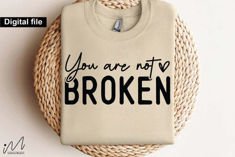 You Are Not Broken SVG File, Motivational Saying, Printable Craft Design You Are Not Broken SVG, Encouragement Quote for T-Shirts, Mugs, or Wall Art SVG Isabella Machell 