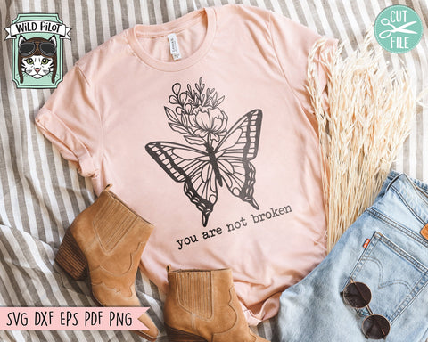You Are Not Broken SVG, Inspirational Quote png file, Motivational Quote, Positive Affirmations, Floral Butterfly svg, Mental Health svg SVG Wild Pilot 