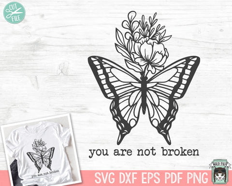You Are Not Broken SVG, Inspirational Quote png file, Motivational Quote, Positive Affirmations, Floral Butterfly svg, Mental Health svg SVG Wild Pilot 