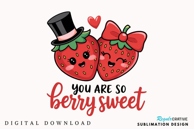 You Are So Berry Sweet Sublimation Design Sublimation Regulrcrative 