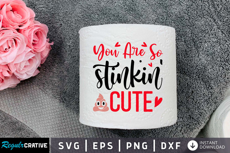 You are so stinkin cute Svg Design SVG Regulrcrative 