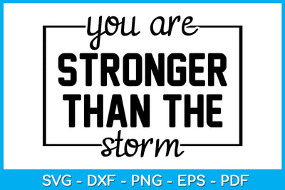 You Are Stronger Than The Storm Funny Quotes SVG PNG PDF Cut File SVG Creativedesigntee 