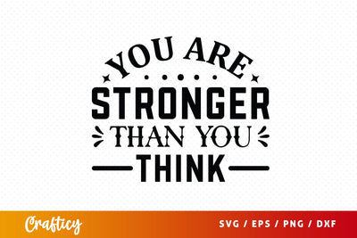 You Are Stronger Than You Think Svg Design SVG Designangry 