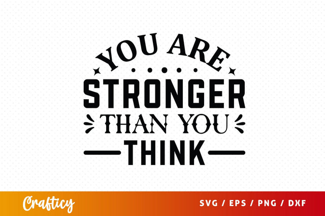 You Are Stronger Than You Think Svg Design SVG Designangry 