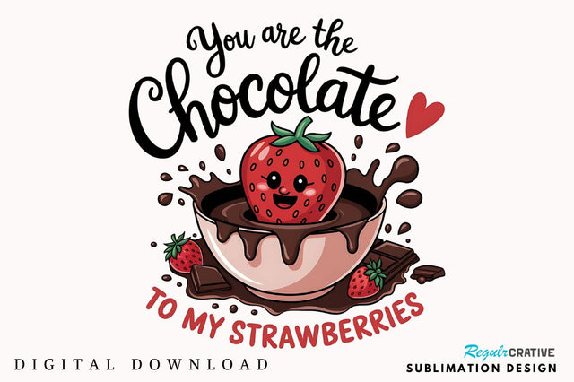 You Are The Chocolate to my Strawberries Sublimation Design Sublimation Regulrcrative 