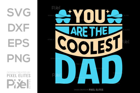 You Are The Coolest Dad Tshirt Bundle Fathers Day Quote Design, PET 00478 SVG ETC Craft 