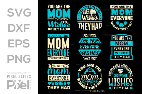 You Are The Mom Everyone Wishes They Had SVG Mother's Day Gift Mom Lover Tshirt Bundle Mother's Day Quote Design, PET 00187 SVG ETC Craft 