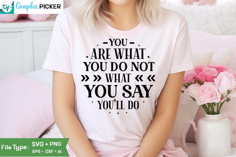 You Are What You Do Not What You Say You'll Do SVG Cut File, SVGs, Food & Drink, Print & Cut, Quotes and Sayings SVG DesignPlante 503 