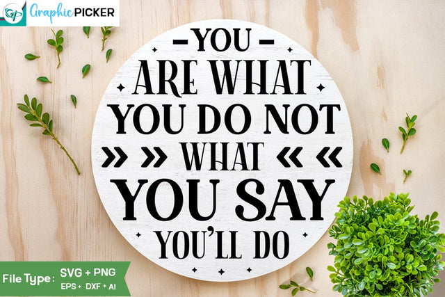 You Are What You Do Not What You Say You'll Do SVG Cut File, SVGs, Food & Drink, Print & Cut, Quotes and Sayings SVG DesignPlante 503 