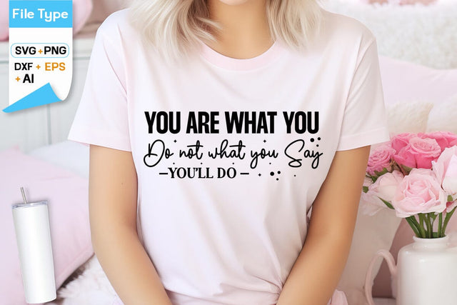 You Are What You Do Not What You Say You'll Do SVG Cut File, SVGs,Quotes and Sayings,Food & Drink,On Sale, Print & Cut SVG DesignPlante 503 