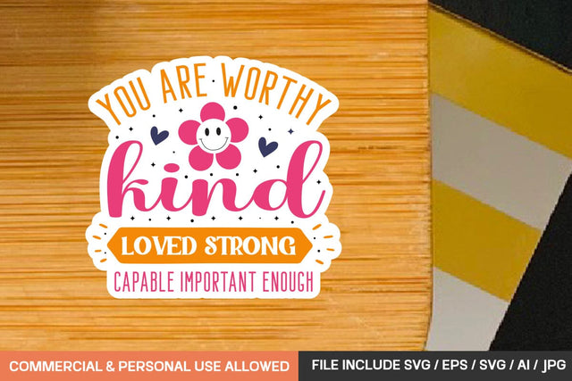You Are Worthy Kind Loved Strong Capable Important Enough Stickers Svg Design SVG designmaster24 