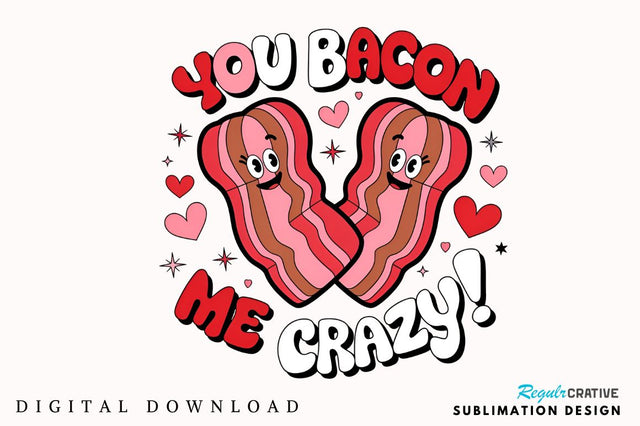 You bacon me crazy Sublimation T-Shirt Design Sublimation Regulrcrative 