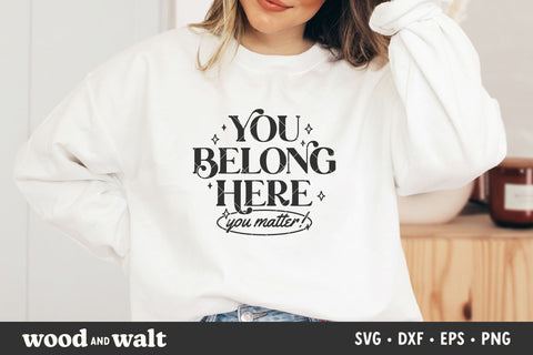 You Belong Here SVG | You Matter Shirt | Mental Health PNG SVG Wood And Walt 