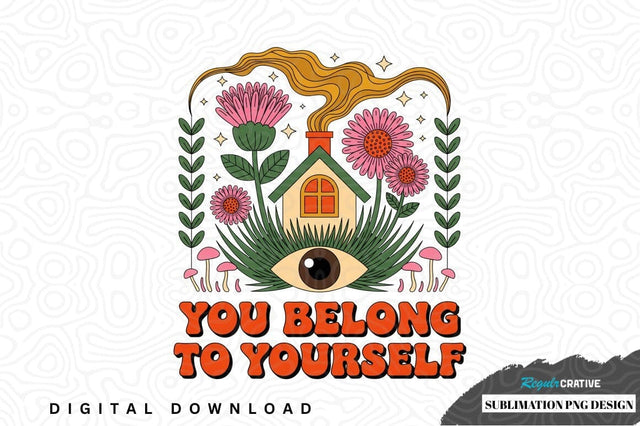 You belong to yourself sublimation png design Sublimation Regulrcrative 