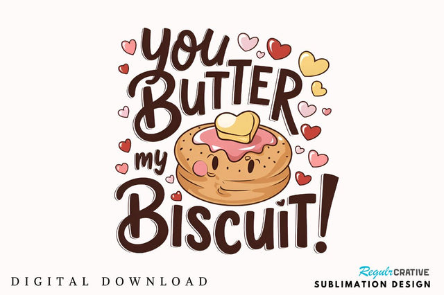 You butter my biscuit Sublimation Design Sublimation Regulrcrative 