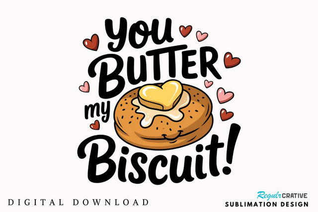 You butter my biscuit Sublimation PNG Design Sublimation Regulrcrative 