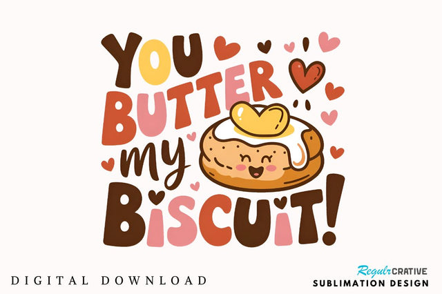 You butter my biscuit Sublimation Sublimation Regulrcrative 