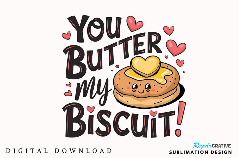 You butter my biscuit Sublimation T-Shirt Design Sublimation Regulrcrative 