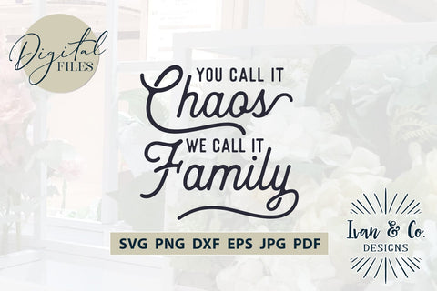 You Call it Chaos We Call it Family SVG Files, Family Svg, Home Decor, Farmhouse Svg, Wall Art, Cricut Svg, Silhouette Designs, Digital Cut Files, Vinyl Designs, DXF PNG JPG (1699813441) SVG Ivan & Co. Designs 