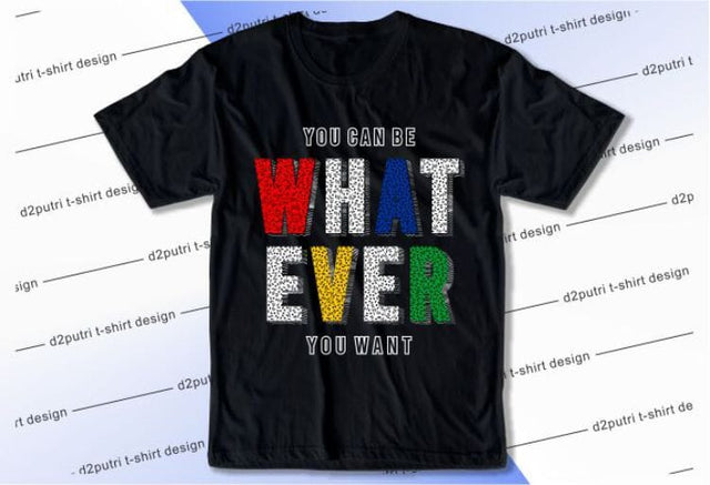 You Can Be Whatever SVG, Inspirational Quotes, Motivatinal Quote Sublimation PNG T shirt Designs, Sayings SVG, Positive Vibes, SVG D2PUTRI Designs 