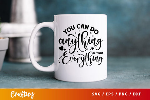You can do arything but not everything SVG Design SVG Designangry 