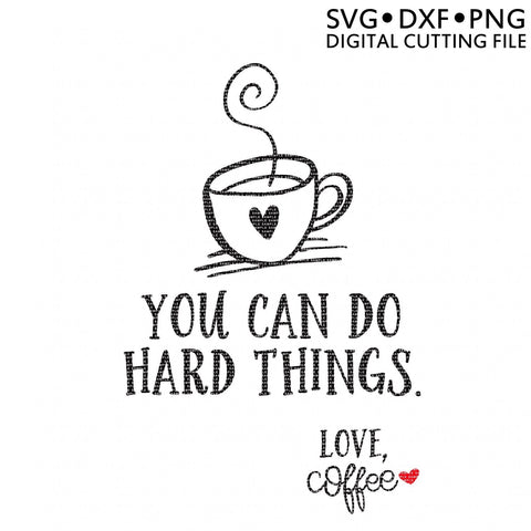 You Can Do Hard Things -Coffee SVG Ikonart Design Shop 