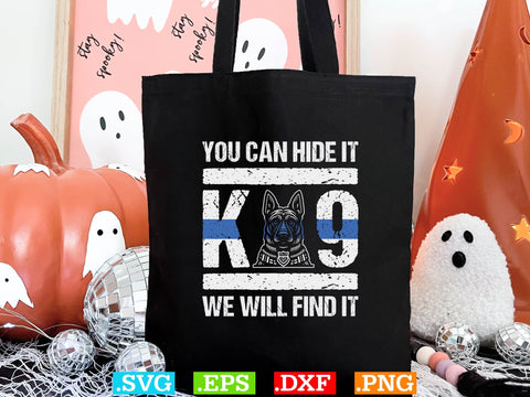 You Can Hide It K-9 We Will Find It Shirt, Police Svg, Back the Blue Svg, Thin Blue Line Svg, Police Officer Svg, Police Wife Svg SVG Creativeart88 