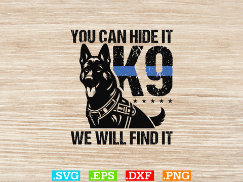You Can Hide It K-9 We Will Find It Shirt, Police Svg, Back the Blue Svg, Thin Blue Line Svg, Police Officer Svg, Police Wife Svg SVG Creativeart88 
