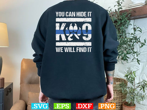 You Can Hide It K-9 We Will Find It Shirt, Police Svg, Back the Blue Svg, Thin Blue Line Svg, Police Officer Svg, Police Wife Svg SVG Creativeart88 