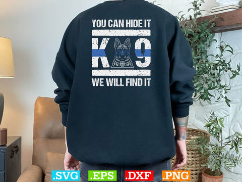 You Can Hide It K-9 We Will Find It Shirt, Police Svg, Back the Blue Svg, Thin Blue Line Svg, Police Officer Svg, Police Wife Svg SVG Creativeart88 