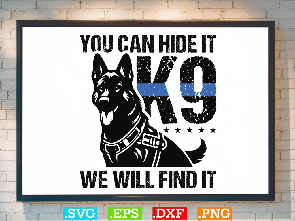 You Can Hide It K-9 We Will Find It Shirt, Police Svg, Back the Blue ...