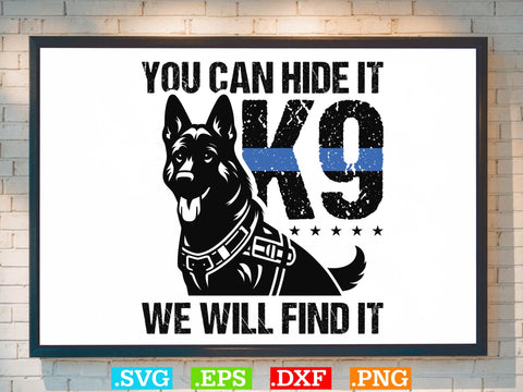 You Can Hide It K-9 We Will Find It Shirt, Police Svg, Back the Blue Svg, Thin Blue Line Svg, Police Officer Svg, Police Wife Svg SVG Creativeart88 