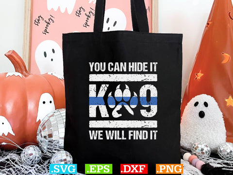 You Can Hide It K-9 We Will Find It Shirt, Police Svg, Back the Blue Svg, Thin Blue Line Svg, Police Officer Svg, Police Wife Svg SVG Creativeart88 