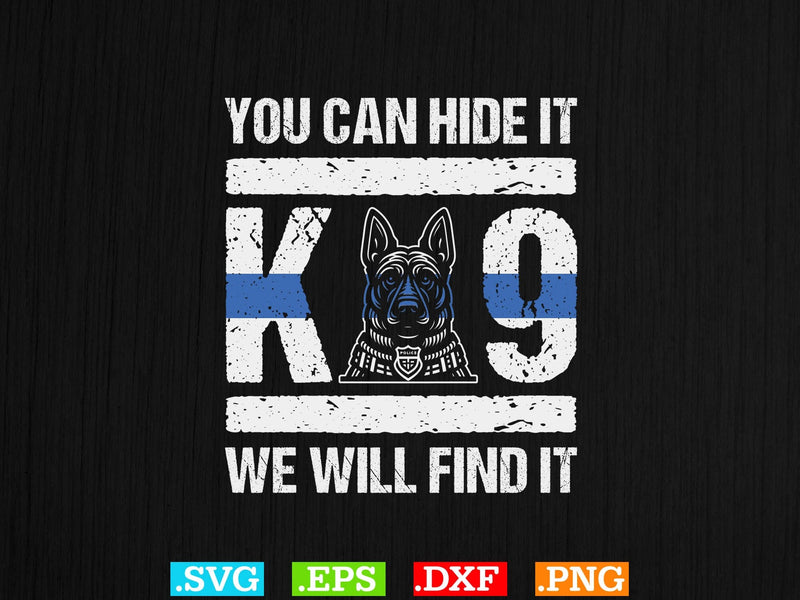 You Can Hide It K-9 We Will Find It Shirt, Police Svg, Back the Blue Svg, Thin Blue Line Svg, Police Officer Svg, Police Wife Svg SVG Creativeart88 