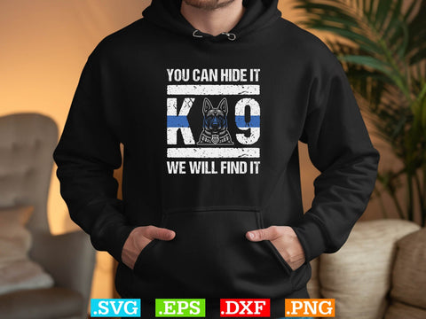 You Can Hide It K-9 We Will Find It Shirt, Police Svg, Back the Blue Svg, Thin Blue Line Svg, Police Officer Svg, Police Wife Svg SVG Creativeart88 