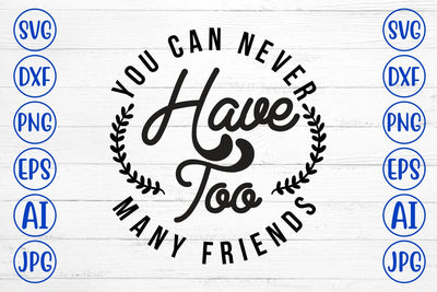 You Can Never Have Too Many Friends T-Shirt SVG Syaman 