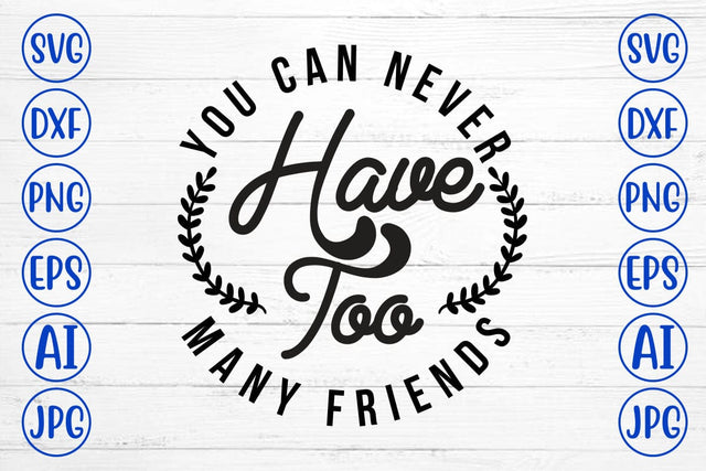 You Can Never Have Too Many Friends T-Shirt SVG Syaman 