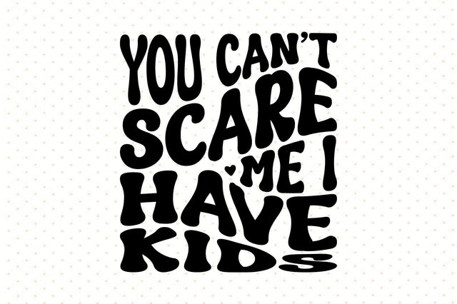You canot scare me I have kids svg SVG orpitasn 