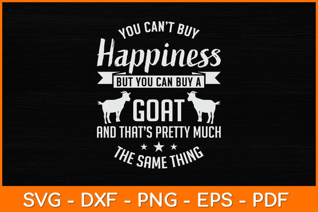 You Can't Buy Happiness But You Can Buy A Goat Svg Design SVG artprintfile 