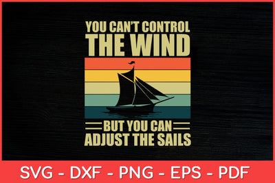 You Can't Control The Wind Boat Boating Funny Svg Design SVG artprintfile 
